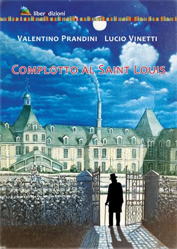 Complotto al Saint Louis - Valentino Prandini, Lucio Vinetti - Libro Liberedizioni 2022 | Libraccio.it