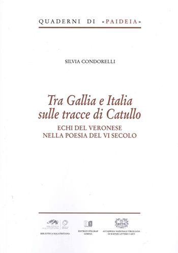 Tra Gallia e Italia sulle tracce di Catullo. Echi del veronese nella poesia del VI secolo - Silvia Condorelli - Libro Stilgraf 2022, Quaderni di Paideia | Libraccio.it