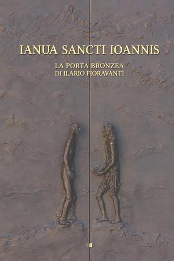 Ianua Sancti Ioannis. La porta bronzea di Ilario Fioravanti. Ediz. illustrata  - Libro Stilgraf 2023 | Libraccio.it