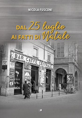Dal 25 luglio ai fatti di Natale - Nicola Fusconi - Libro Stilgraf 2025 | Libraccio.it
