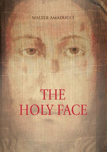 The holy face. Ediz. illustrata - Walter Amaducci - Libro Stilgraf 2025 | Libraccio.it