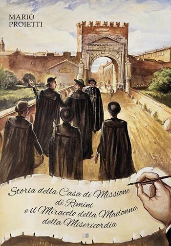 Storia della Casa di Missione di Rimini e il miracolo della Madonna della Misericordia. Ediz. illustrata - Mario Proietti - Libro Stilgraf 2025 | Libraccio.it