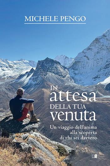 In attesa della tua venuta. Un viaggio dell'anima alla scoperta di chi sei davvero - Michele Pengo - Libro Stilgraf 2025 | Libraccio.it