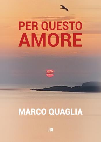 Per questo amore - Marco Quaglia - Libro Stilgraf 2026 | Libraccio.it