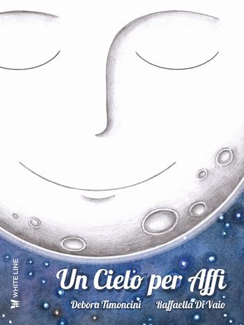 Un cielo per Affi. Ediz. ad alta leggibilità - Debora Timoncini - Libro White Line 2020, Il filo di Arianna | Libraccio.it