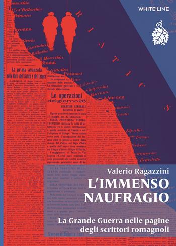 L'immenso naufragio. La Grande Guerra nelle pagine degli scrittori romagnoli. Nuova ediz. - Valerio Ragazzini - Libro White Line 2022, Acsè | Libraccio.it