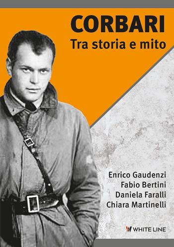 Corbari. Tra storia e mito - Enrico Gaudenzi, Fabio Bertini, Daniela Faralli - Libro White Line 2024 | Libraccio.it