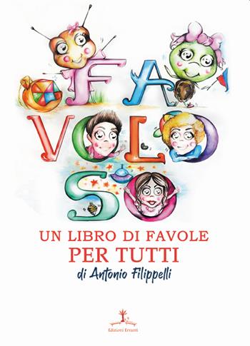 Favoloso. Un libro di favole per tutti - Antonio Filippelli - Libro Erranti 2020 | Libraccio.it