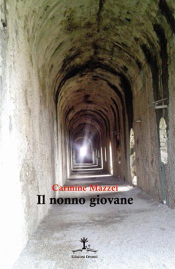Il nonno giovane - Carmine Mazzei - Libro Erranti 2021, Narrantiche | Libraccio.it