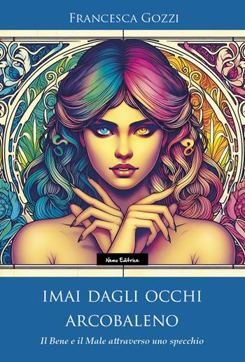 Imai dagli occhi arcobaleno. Il bene e il male attraverso uno specchio - Francesca Gozzi - Libro Nemo (Milano) 2024 | Libraccio.it