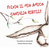 Fulvio, il mio amico coniglio ribelle. Ediz. a colori