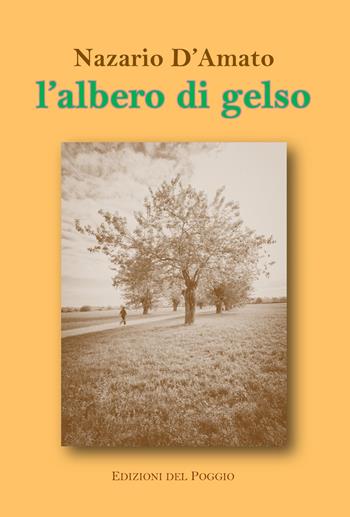 L' albero di gelso - Nazario D'Amato - Libro Edizioni del Poggio 2021, Passaparola | Libraccio.it
