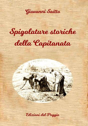 Spigolature storiche della Capitanata - Giovanni Saitto - Libro Edizioni del Poggio 2021 | Libraccio.it