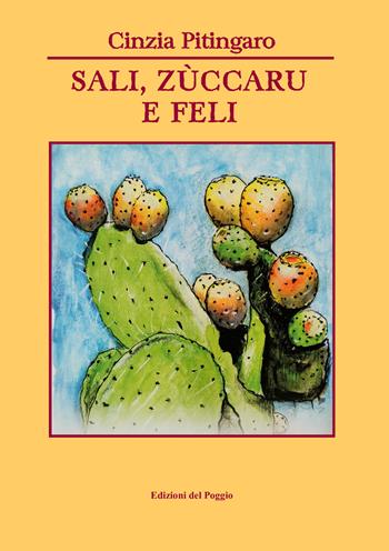 Sali, zùccaru e feli. Testo siciliano - Cinzia Pitingaro - Libro Edizioni del Poggio 2022, Emozioni | Libraccio.it