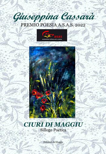 Ciuri di maggiu - Giuseppina Cassarà - Libro Edizioni del Poggio 2022, Premio di poesia A.S.A.S. | Libraccio.it