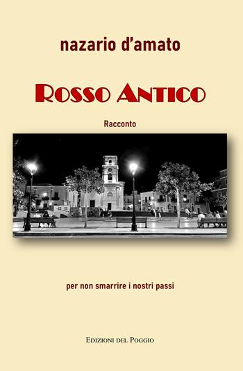 Rosso antico - Nazario D'Amato - Libro Edizioni del Poggio 2022, Passaparola | Libraccio.it