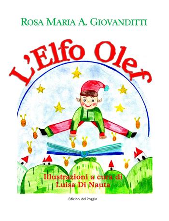 Elfo Olef - Rosa Maria A. Giovanditti - Libro Edizioni del Poggio 2022, La compagnia delle fiabe | Libraccio.it