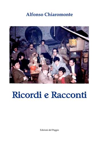 Ricordi e racconti - Alfonso Chiaromonte - Libro Edizioni del Poggio 2023 | Libraccio.it