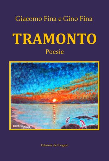 Tramonto - Giacomo Fina - Libro Edizioni del Poggio 2023 | Libraccio.it