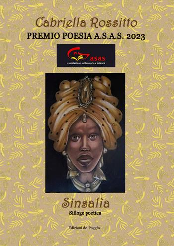 Sinsalìa - Gabriella Rossitto - Libro Edizioni del Poggio 2023, Premio di poesia A.S.A.S. | Libraccio.it