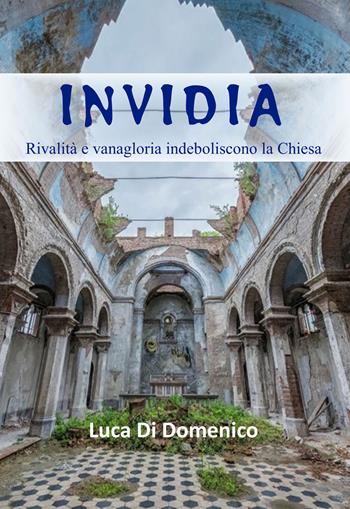 Invidia. Rivalità e vanagloria indeboliscono la Chiesa - Luca Di Domenico - Libro Edizioni del Poggio 2023, Fede e teologia | Libraccio.it