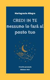 Credi in te. Nessuno lo farà al posto tuo