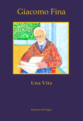 Una vita - Giacomo Fina - Libro Edizioni del Poggio 2023 | Libraccio.it