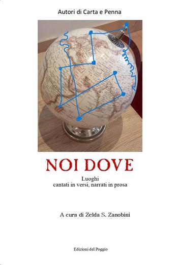 Noi dove. Luoghi cantati in versi, narrati in prosa  - Libro Edizioni del Poggio 2024 | Libraccio.it