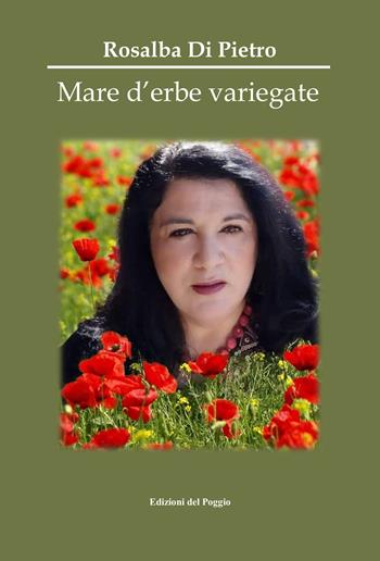 Mare d'erbe variegate - Rosalba Di Pietro - Libro Edizioni del Poggio 2024 | Libraccio.it