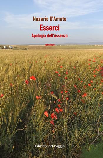 Esserci. Apologia dell'assenza - Nazario D'Amato - Libro Edizioni del Poggio 2024 | Libraccio.it