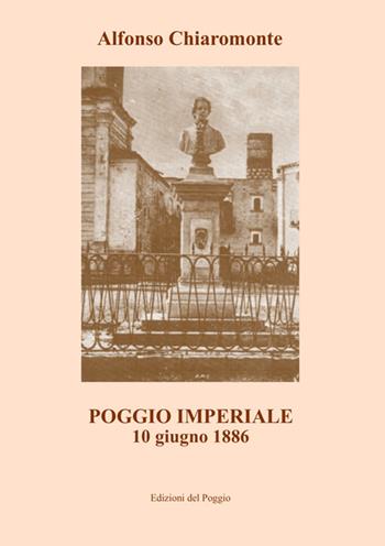 Poggio Imperiale. 10 giugno 1886 - Alfonso Chiaromonte - Libro Edizioni del Poggio 2024 | Libraccio.it