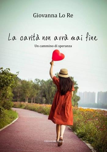 La carità non avrà mai fine. Un cammino di speranza - Giovanna Lo Re - Libro Edizioni del Poggio 2024 | Libraccio.it