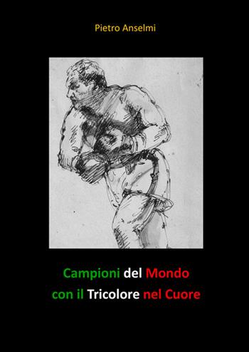 Campioni del mondo con il tricolore nel cuore - Pietro Anselmi - Libro Edizioni del Poggio 2024 | Libraccio.it
