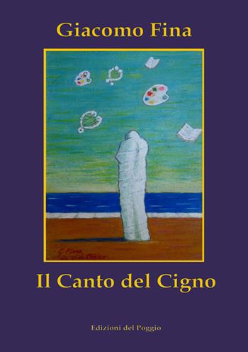Il canto del cigno - Giacomo Fina - Libro Edizioni del Poggio 2024 | Libraccio.it