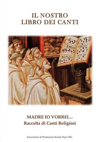 Il nostro libro dei canti. Madre io vorrei...  - Libro Edizioni del Poggio 2025, Fede e teologia | Libraccio.it