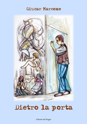 Dietro la porta - Giucar Marcone - Libro Edizioni del Poggio 2025, Emozioni | Libraccio.it