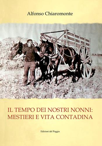 Il tempo dei nostri nonni. Mestieri e vita contadina - Alfonso Chiaromonte - Libro Edizioni del Poggio 2025 | Libraccio.it