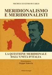 Meridionalismo e meridionalisti. La questione meridionale dall'unità d'Italia