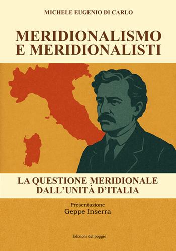 Meridionalismo e meridionalisti. La questione meridionale dall'unità d'Italia - Michele Eugenio Di Carlo - Libro Edizioni del Poggio 2026 | Libraccio.it