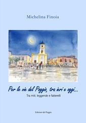 Per le vie del Poggio, tra ieri e oggi... Tra miti, leggende e fatterelli