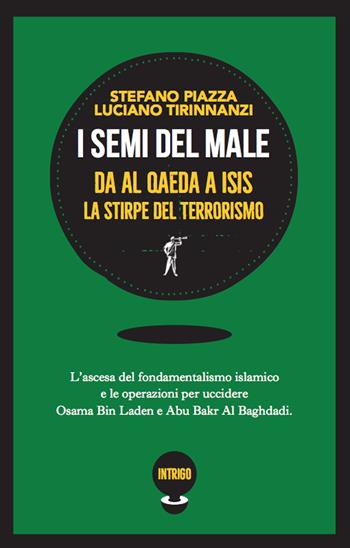 I semi del male. Da Al Qaeda a ISIS la stirpe del terrorismo - Stefano Piazza, Luciano Tirinnanzi - Libro Paesi Edizioni 2020 | Libraccio.it