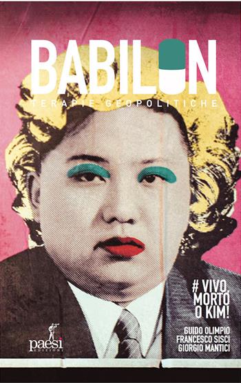 Vivo, morto o Kim! La contro-narrazione dell'ultima dittatura comunista in Asia - Guido Olimpio, Francesco Sisci, Giorgio Mantici - Libro Paesi Edizioni 2020 | Libraccio.it