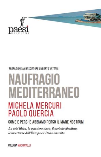 Naufragio Mediterraneo. Come e perché abbiamo perso il Mare Nostrum - Michela Mercuri, Paolo Quercia - Libro Paesi Edizioni 2021 | Libraccio.it