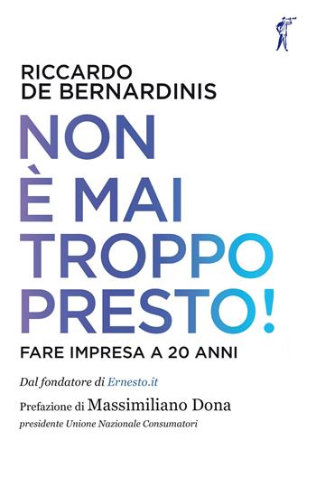 Non è mai troppo presto! Fare impresa a 20 anni - Riccardo De Bernardinis - Libro Paesi Edizioni 2023 | Libraccio.it
