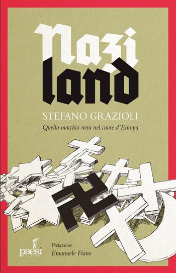 Naziland. Quella macchia nera nel cuore d'Europa - Stefano Grazioli - Libro Paesi Edizioni 2022 | Libraccio.it