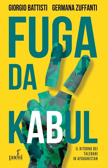 Fuga da Kabul. Il ritorno dei Talebani in Afghanistan - Giorgio Battisti, Germana Zuffanti - Libro Paesi Edizioni 2021 | Libraccio.it