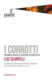 I corrotti. Dinamiche sociali e strategie di contrasto. Le infiltrazioni delle mafie nello Stato, la sfiducia dei cittadini nelle istituzioni