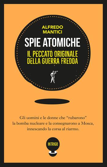 Spie atomiche. Il peccato originale della Guerra Fredda. Ediz. illustrata - Alfredo Mantici - Libro Paesi Edizioni 2022 | Libraccio.it
