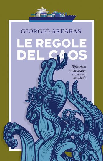 Le regole del caos. Riflessioni sul disordine economico mondiale - Giorgio Arfaras - Libro Paesi Edizioni 2023 | Libraccio.it