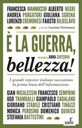 È la guerra, bellezza! I grandi reporter italiani raccontano la prima linea dell'informazione